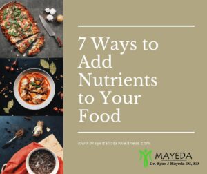 7 Ways To Add Nutrients To Your Food | Dr. Mayeda Total Wellness